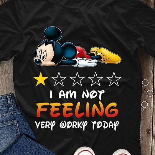 Disney Mickey Mouse  I am not feeling very worky today T shirt hoodie sweater  size S-5XL – OwlOhh