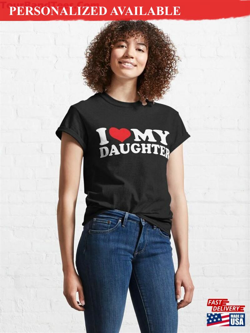 I Love My Daughter Heart Classic T-Shirt Unisex Sweatshirt  - T-shirt Printing, T-shirt design - for men and women